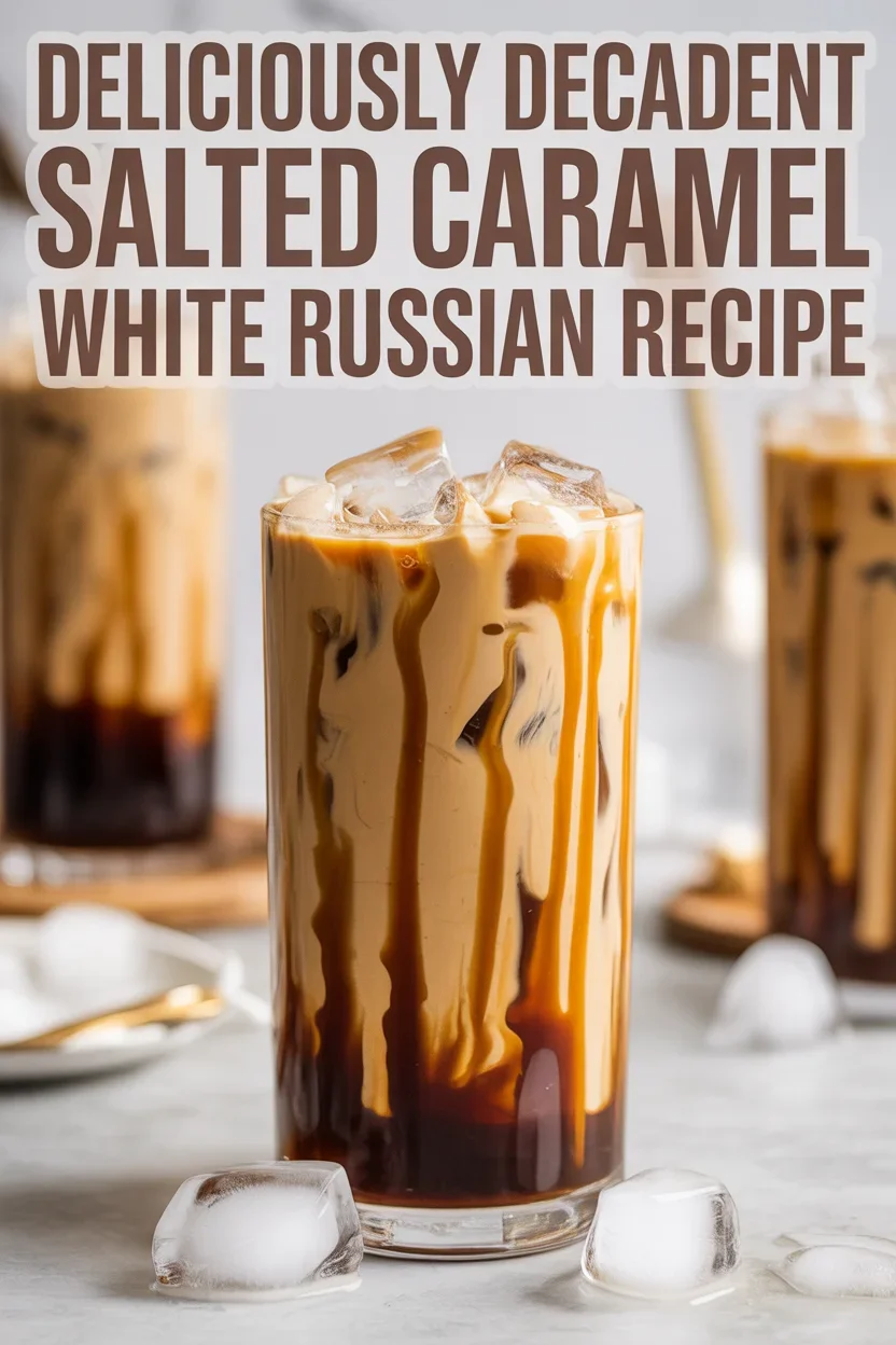 Deliciously Decadent Salted Caramel White Russian Recipe 34 Salted Caramel White Russian